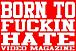 Born To Hate Video Magazine