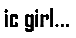 ◆ic girl◆